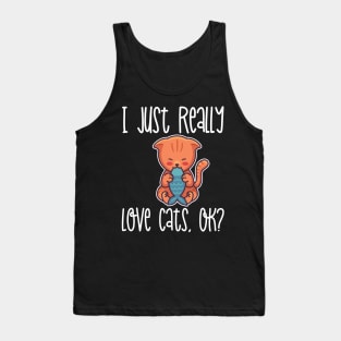 I Just Really Love Cats, OK? product Tank Top